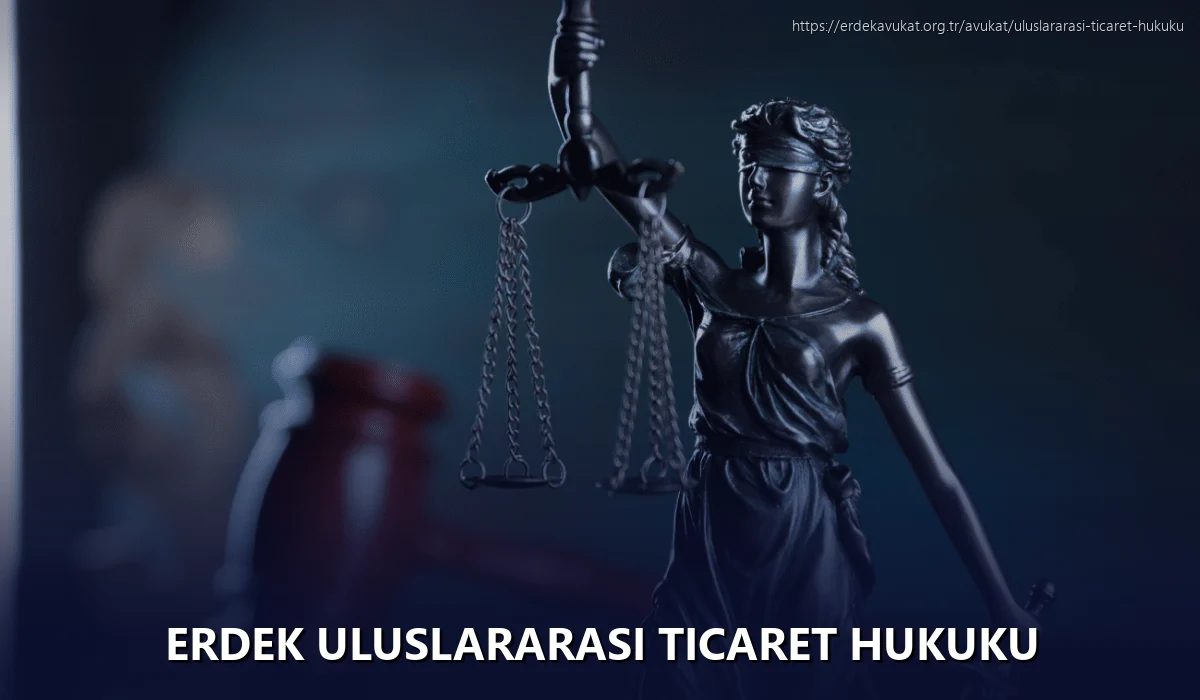 Erdek Uluslararası Ticaret Hukuku