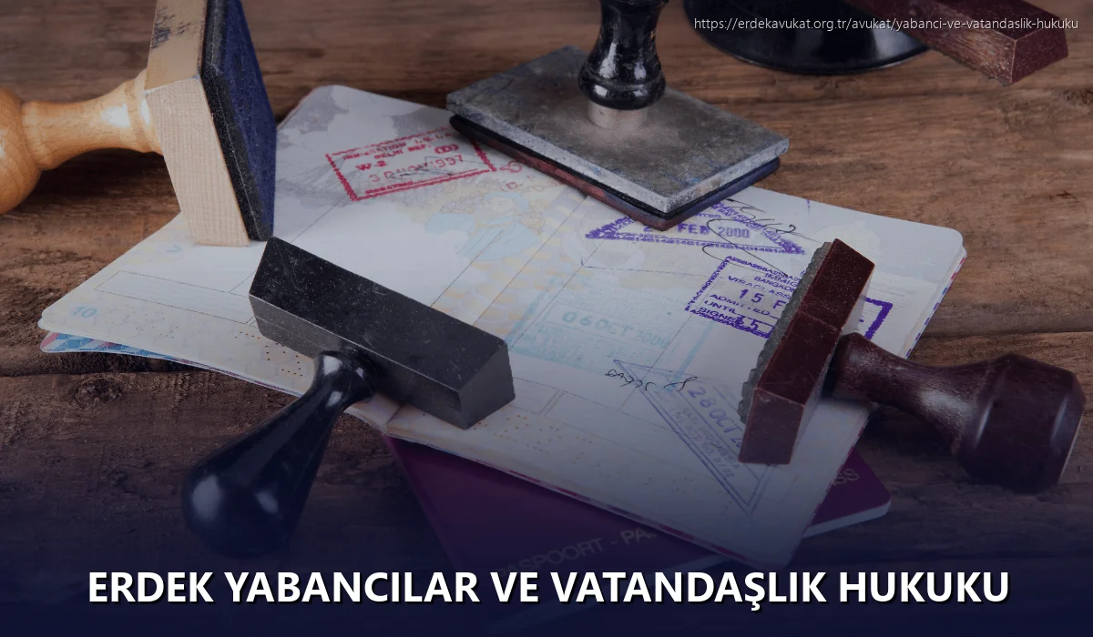 Erdek Yabancılar ve Vatandaşlık Hukuku